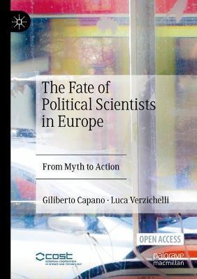 The Fate of Political Scientists in Europe: From Myth to Action - Giliberto Capano,Luca Verzichelli - cover