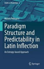 Paradigm Structure and Predictability in Latin Inflection: An Entropy-based Approach