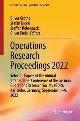 Operations Research Proceedings 2022: Selected Papers of the Annual International Conference of the German Operations Research Society (GOR), Karlsruhe, Germany, September 6-9, 2022 - cover