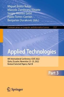 Applied Technologies: 4th International Conference, ICAT 2022, Quito, Ecuador, November 23–25, 2022, Revised Selected Papers, Part III - cover