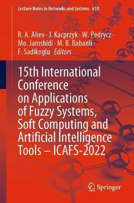 15th International Conference on Applications of Fuzzy Systems, Soft Computing and Artificial Intelligence Tools – ICAFS-2022 - cover
