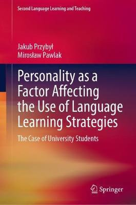 Personality as a Factor Affecting the Use of Language Learning Strategies: The Case of University Students - Jakub Przybyl,Miroslaw Pawlak - cover