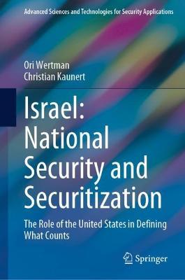 Israel: National Security and Securitization: The Role of the United States in Defining What Counts - Ori Wertman,Christian Kaunert - cover