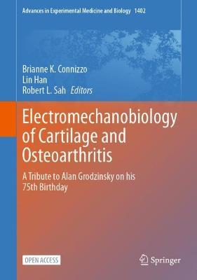 Electromechanobiology of Cartilage and Osteoarthritis: A Tribute to Alan Grodzinsky on his 75th Birthday - cover