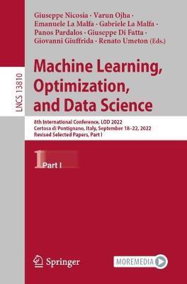 Machine Learning, Optimization, and Data Science: 8th International Conference, LOD 2022, Certosa di Pontignano, Italy, September 18–22, 2022, Revised Selected Papers, Part I - cover