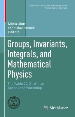Groups, Invariants, Integrals, and Mathematical Physics: The Wisla 20-21 Winter School and Workshop - cover