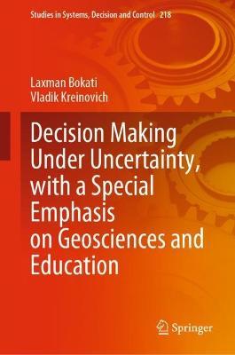 Decision Making Under Uncertainty, with a Special Emphasis on Geosciences and Education - Laxman Bokati,Vladik Kreinovich - cover