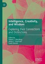 Intelligence, Creativity, and Wisdom: Exploring their Connections and Distinctions