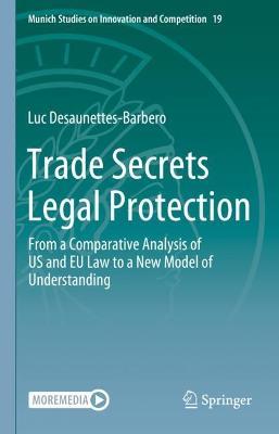 Trade Secrets Legal Protection: From a Comparative Analysis of US and EU Law to a New Model of Understanding - Luc Desaunettes-Barbero - cover
