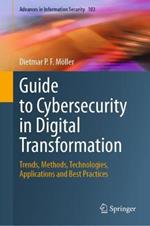 Guide to Cybersecurity in Digital Transformation: Trends, Methods, Technologies, Applications and Best Practices