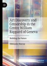 Art Discovery and Censorship in the Centre William Rappard of Geneva: Building the Future