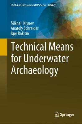 Technical Means for Underwater Archaeology - Mikhail Klyuev,Anatoly Schreider,Igor Rakitin - cover