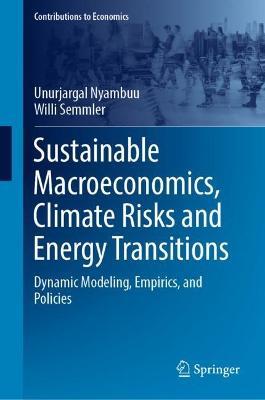 Sustainable Macroeconomics, Climate Risks and Energy Transitions: Dynamic Modeling, Empirics, and Policies - Unurjargal Nyambuu,Willi Semmler - cover