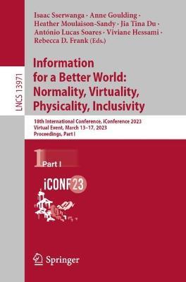 Information for a Better World: Normality, Virtuality, Physicality, Inclusivity: 18th International Conference, iConference 2023, Virtual Event, March 13–17, 2023, Proceedings, Part I - cover