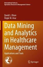 Data Mining and Analytics in Healthcare Management: Applications and Tools