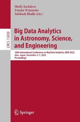 Big Data Analytics in Astronomy, Science, and Engineering: 10th International Conference on Big Data Analytics, BDA 2022, Aizu, Japan, December 5–7, 2022, Proceedings - cover