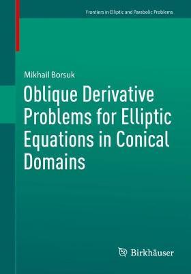 Oblique Derivative Problems for Elliptic Equations in Conical Domains - Mikhail Borsuk - cover