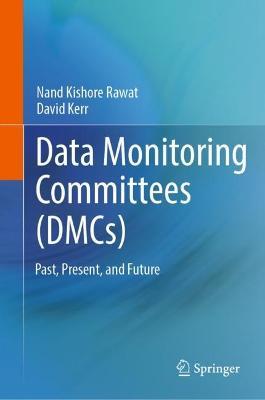 Data Monitoring Committees (DMCs): Past, Present, and Future - cover