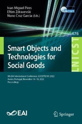 Smart Objects and Technologies for Social Goods: 8th EAI International Conference, GOODTECHS 2022, Aveiro, Portugal, November 16-18, 2022, Proceedings - cover