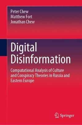 Digital Disinformation: Computational Analysis of Culture and Conspiracy Theories in Russia and Eastern Europe - Peter Chew,Matthew Fort,Jonathan Chew - cover