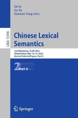 Chinese Lexical Semantics: 23rd Workshop, CLSW 2022, Virtual Event, May 14–15, 2022, Revised Selected Papers, Part II - cover