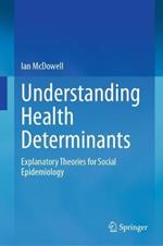 Understanding Health Determinants: Explanatory Theories for Social Epidemiology