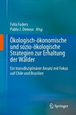 Ökologisch-ökonomische und sozio-ökologische Strategien zur Erhaltung der Wälder: Ein transdisziplinärer Ansatz mit Fokus auf Chile und Brasilien