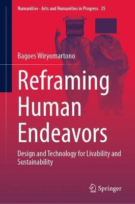 Reframing Human Endeavors: Design and Technology for Livability and Sustainability - Bagoes Wiryomartono - cover