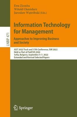 Information Technology for Management: Approaches to Improving Business and Society: AIST 2022 Track and 17th Conference, ISM 2022, Held as Part of FedCSIS 2022, Sofia, Bulgaria, September 4–7, 2022, Extended and Revised Selected Papers - cover