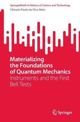 Materializing the Foundations of Quantum Mechanics: Instruments and the First Bell Tests - Climério Paulo da Silva Neto - cover