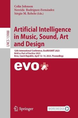 Artificial Intelligence in Music, Sound, Art and Design: 12th International Conference, EvoMUSART 2023, Held as Part of EvoStar 2023, Brno, Czech Republic, April 12-14, 2023, Proceedings - cover