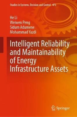 Intelligent Reliability and Maintainability of Energy Infrastructure Assets - He Li,Weiwen Peng,Sidum Adumene - cover