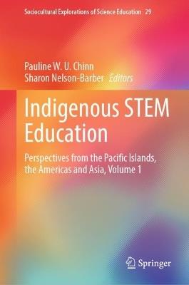 Indigenous STEM Education: Perspectives from the Pacific Islands, the Americas and Asia, Volume 1 - cover