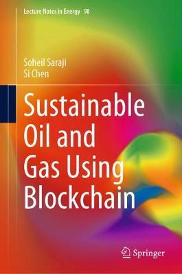 Sustainable Oil and Gas Using Blockchain - Soheil Saraji,Si Chen - cover
