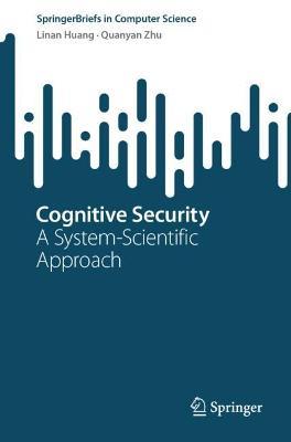 Cognitive Security: A System-Scientific Approach - Linan Huang,Quanyan Zhu - cover
