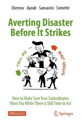 Averting Disaster Before It Strikes: How to Make Sure Your Subordinates Warn You While There is Still Time to Act - Dmitry Chernov,Ali Ayoub,Giovanni Sansavini - cover