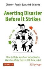 Averting Disaster Before It Strikes: How to Make Sure Your Subordinates Warn You While There is Still Time to Act