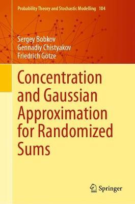 Concentration and Gaussian Approximation for Randomized Sums - Sergey Bobkov,Gennadiy Chistyakov,Friedrich Götze - cover
