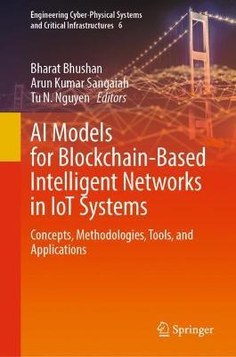 AI Models for Blockchain-Based Intelligent Networks in IoT Systems: Concepts, Methodologies, Tools, and Applications - cover