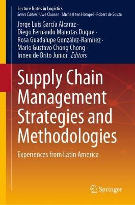 Supply Chain Management Strategies and Methodologies: Experiences from Latin America - cover