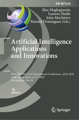 Artificial Intelligence Applications and Innovations: 19th IFIP WG 12.5 International Conference, AIAI 2023, León, Spain, June 14–17, 2023, Proceedings, Part II - cover