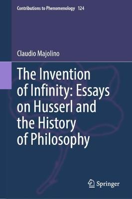 The Invention of Infinity: Essays on Husserl and the History of Philosophy - Claudio Majolino - cover