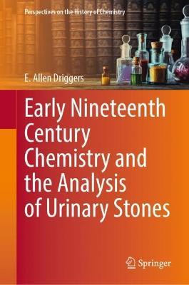 Early Nineteenth Century Chemistry and the Analysis of Urinary Stones - E. Allen Driggers - cover