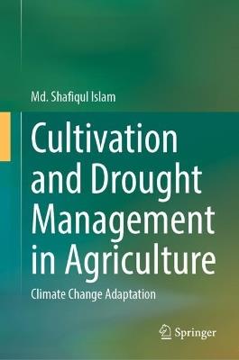 Cultivation and Drought Management in Agriculture: Climate Change Adaptation - Md. Shafiqul Islam - cover