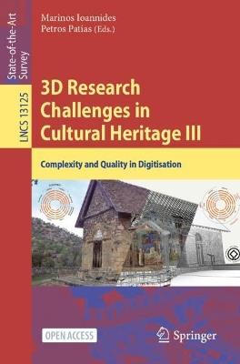 3D Research Challenges in Cultural Heritage III: Complexity and Quality in Digitisation - cover