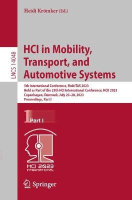 HCI in Mobility, Transport, and Automotive Systems: 5th International Conference, MobiTAS 2023, Held as Part of the 25th HCI International Conference, HCII 2023, Copenhagen, Denmark, July 23–28, 2023, Proceedings, Part I - cover