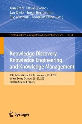 Knowledge Discovery, Knowledge Engineering and Knowledge Management: 13th International Joint Conference, IC3K 2021, Virtual Event, October 25–27, 2021, Revised Selected Papers - cover