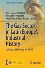The Gas Sector in Latin Europe’s Industrial History: Lighting and Heating the World
