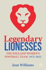 Legendary Lionesses: The England Women’s Football Team, 1972–2022