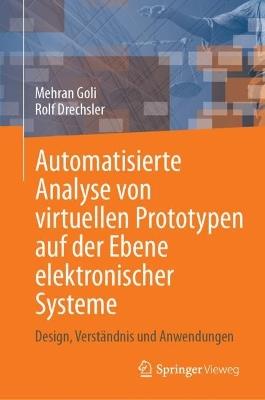 Automatisierte Analyse von virtuellen Prototypen auf der Ebene elektronischer Systeme: Design, Verständnis und Anwendungen - Mehran Goli,Rolf Drechsler - cover